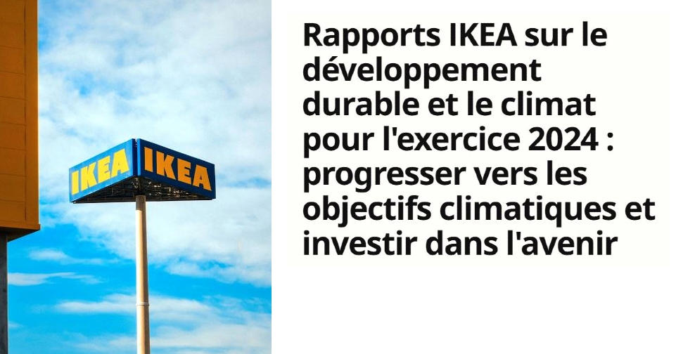 IKEA publie ses rapports développement durable 2024 et climat 2024.